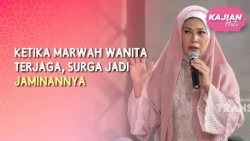 (FULL) Ketika Marwah Wanita Terjaga, Surga Jadi Jaminannya - KAJIAN HATI (10/10/26)