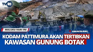 PATTIMURA KODAM WILL REGULATE THE MOUNT BOTAK AREA - MHI