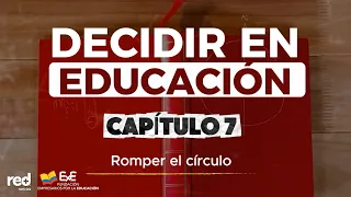 BREAKING THE CYCLE | Deciding in Education - Chapter 7