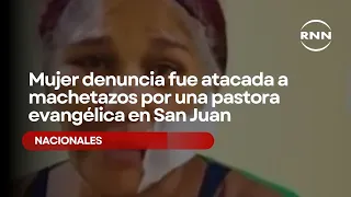 Woman reports being attacked with a machete by an evangelical pastor in San Juan