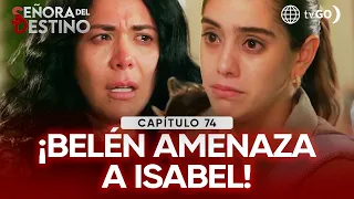 Señora del Destino: Belén makes a chilling threat against Isabel (Episode n° 74)