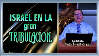772- Israel en la gran tribulacion. 8/05/2026