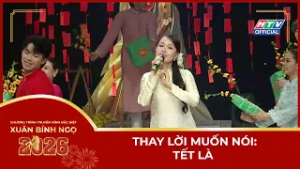 Thay Lời Muốn Nói: Tết Là... - Tết Bính Ngọ 2026