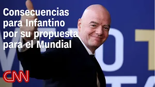 What consequences could Infantino's World Cup proposal have for him?