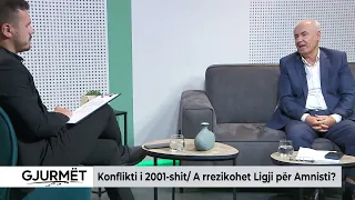 GJURMËT / Konflikti i vitit 2001 / A rrezikohet Ligji për Amnisti?