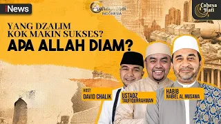 Yang Dzalim Kok Makin Sukses? Apa Allah Diam? | Cahaya Hati Indonesia (2/8)