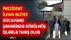 Prezident İlham Əliyev Xocavənd şəhərində görülmüş işlərlə tanış olub - DETALLAR