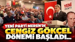 Yeni Parti Mersin'de Cengiz Gökçel dönemi başladı...