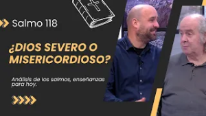 ¿Dios es mas severo en el antiguo testamento? // Lo que revela el Salmo 118
