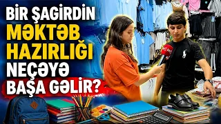 Bir şagirdin məktəb hazırlığı neçəyə başa gəlir?