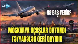 TƏCİLİ! Moskvaya uçan təyyarələr GERİ QAYIDIR – Paytaxta gediş-gəliş dayandı: NƏ BAŞ VERİR?