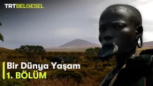 Bir Dünya Yaşam 1.Bölüm | Omo Nehri İnsanları