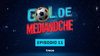 #GolDeMediaNoche | Episodio 11