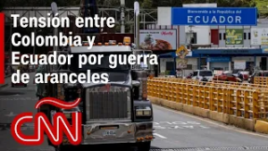 Preocupación entre empresarios por guerra arancelaria entre Colombia y Ecuador