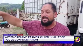 Westmoreland Farmer Killed in Alleged Police Confrontation | TVJ News