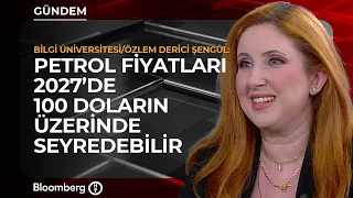 "Oil Prices Could Hover Above $100 in 2027" | Özlem Derici Şengül