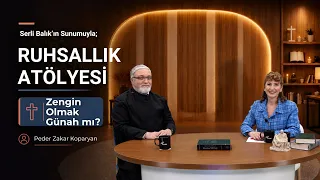 Is It a Sin to Be Rich? | Serli Balık & Father Zakar Koparyan | Spirituality Workshop