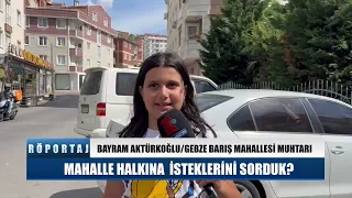 GEBZE BARIŞ MAHALLESİ MUHTARI BAYRAM AKTÜRKOĞLU İLE RÖPORTAJ