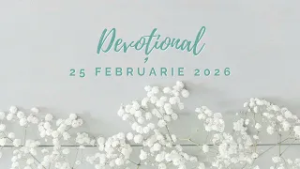 VREMEA INTEMPERIILOR | Devoțional | 25 februarie 2026