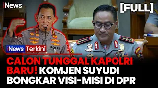 [FULL] Breaking News! Gantikan Kapolri Listyo, Komjen Suyudi Paparkan Visi-Misi Calon Kapolri di DPR