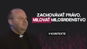 ZACHOVÁVAŤ PRÁVO, MILOVAŤ MILOSRDENSTVO | vKONTEXTE