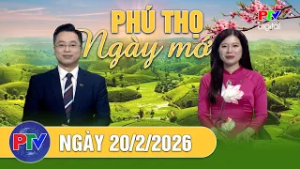 Phú Thọ ngày mới ngày 20/02/2026 |