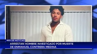 Man arrested in connection with the death of Enmanuel Contrera Medina