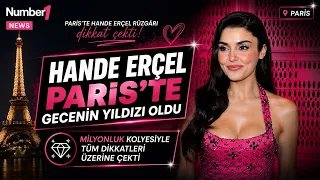 Hande Erçel Paris'te gecenin yıldızı oldu I Number1news