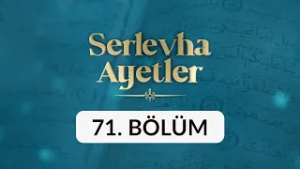 Serlevha Ayetler - 71. Bölüm