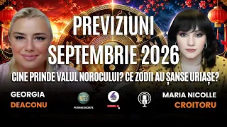 PREVIZIUNI SEPTEMBRIE 2026: CINE PRINDE VALUL NOROCULUI? CE ZODII AU ȘANSE URIAȘE? - GEORGIA DEACONU