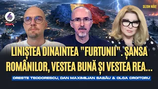 Liniștea dinaintea "Furtunii". Șansa românilor, vestea bună și vestea rea...- cu Max, Oreste și Olga