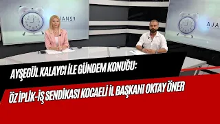 AGENDA GUEST WITH AYŞEGÜL KALAYCI: ÖZ İPLİK-İŞ UNION KOCAELI PROVINCIAL PRESIDENT OKTAY ÖNER