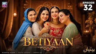 Betiyaan Episode 32 | Fatima Effendi | Mah-e-Noor Haider | ARY Zindagi Drama