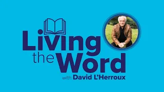 Responding to Change (Part 2 of 3) | Living the Word with David L'Herroux