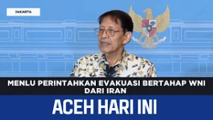 Menlu Perintahkan Evakuasi Bertahap WNI Dari Iran  | Berita Aceh Hari