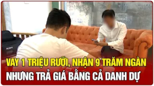 Vay 1 triệu rưỡi, nhận 9 trăm ngàn nhưng trả giá bằng cả danh dự | Cần Thơ