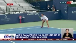 TV PATROL: Alex Eala pasok na sa round of 16 ng Ningbo Open sa China