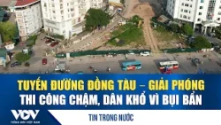 Hà Nội: Tuyến đường Đồng Tàu – Giải Phóng thi công chậm, dân khổ vì bụi bẩn | VOV
