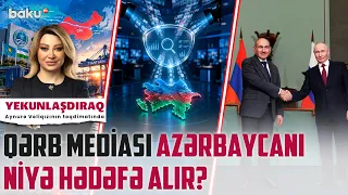 Qərb mediasının məqsədi nədir? | Azərbaycana qarşı informasiya təzyiqi güclənir? - YEKUNLAŞDIRAQ
