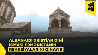 Alban-Udi xristian dini icması Ermənistanın Gəncəsər və Xudavənglə bağlı reaksiyalarını qınayıb