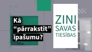 Zini savas tiesības S5E3 Kā “pārrakstīt” īpašumu?