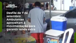Desfile de 7 de setembro: Ambulantes aproveitam a movimentação para garantir renda extra