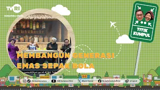 MEETING POINT [Building a Golden Generation of Soccer] TVRI North Sumatra