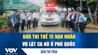 Noon News July 12: 15 victims of the Phu Quoc canoe capsizing transported to Ho Chi Minh City
