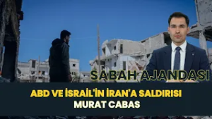 SABAH AJANDASI I ABD VE  İSRAİL'İN İRAN'A SALDIRISI I MURAT ÇABAS