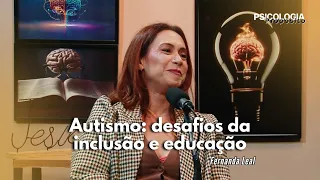 PSICOLOGIA E PROPÓSITO | AUTISMO: DESAFIOS DA INCLUSÃO E EDUCAÇÃO - FERNANDA LEAL