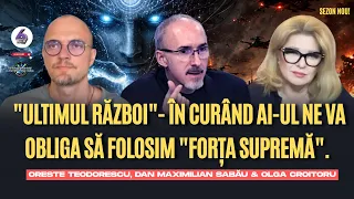 „Ultimul Război” - În curând AI-ul ne va obliga să folosim „Forța Supremă” - cu Max, Oreste și Olga