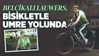 8 yıl önce Müslüman olan Lauwers, bisikletiyle Belçika'dan Mekke'ye gidiyor