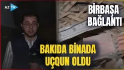 Bakıda binada UÇQUN OLDU: Şahidlər nələr danışdı? - Hadisə yerindən ƏN SON MƏLUMATLAR