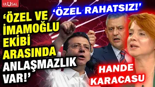Hande Karacasu: "Özgür Özel's team is uneasy! There is a rift between the İmamoğlu and Özel camps!"